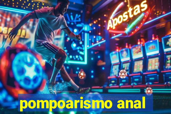 pompoarismo anal